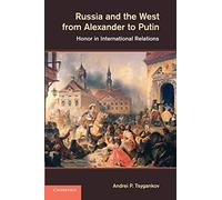 Russia and the West from Alexander to Putin: Honor In International Relations