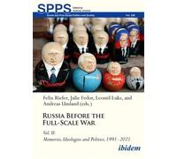 Russia Before the Full-Scale War Vol. II: Memories, Ideologies and Politics, 1991-2021 (Soviet and Post-Soviet Politics and Society)