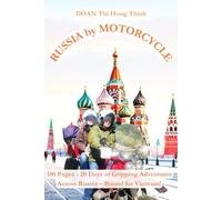 Russia by Motorcycle: 100 Pages - 20 Days of Gripping Adventures Across Russia - Bound for Vietnam! (True Story & Motorcycle Travel Guide) (France to Vietnam by motorcycle: 5 book aventure)