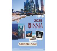 RUSSIA GUIDA DI VIAGGIO 2025: destinazioni imperdibili, tesori nascosti, dove alloggiare, il periodo migliore per visitare la Russia e consigli di viaggio essenziali