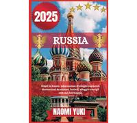 RUSSIA GUIDA DI VIAGGIO 2025: Scopri la Russia: informazioni di viaggio essenziali, destinazioni da visitare, festival, alloggi e consigli utili dal mio viaggio.