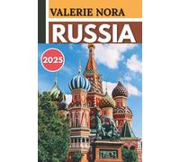 RUSSIA GUIDA DI VIAGGIO 2025: Un'esperienza aggiornata e completa del Russia: destinazioni imperdibili, tesori nascosti, dove alloggiare, il periodo ... per visitare e consigli di viaggio essenziali