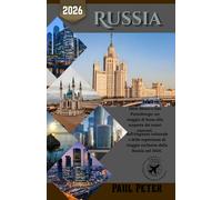 Russia Guida di viaggio 2026: Oltre Mosca e San Pietroburgo: un viaggio di lusso alla scoperta dei tesori nascosti, dell'eleganza culturale e delle ... di viaggio esclusive della Russia nel 2026.