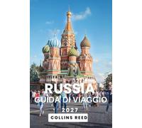 RUSSIA GUIDA DI VIAGGIO: Esplora palazzi senza tempo, intraprendi suggestivi viaggi in treno, scopri tesori culturali e vivi avventure indimenticabili