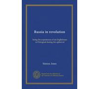 Russia in revolution: being the experiences of an Englishman in Petrograd during the upheaval