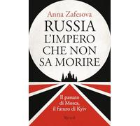 Russia l'impero che non sa morire. Il passato di Mosca, il futuro di Kyiv (Saggi italiani)
