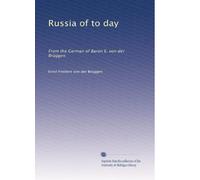 Russia of to day: From the German of Baron E. von der Brüggen