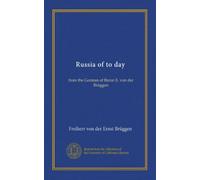 Russia of to day: from the German of Baron E. von der Brüggen