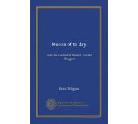 Russia of to day: from the German of Baron E. von der Brüggen