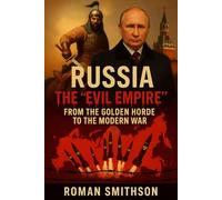Russia: The "Evil Empire": From the Golden Horde to the Modern War (Epicenters of Global Politics)