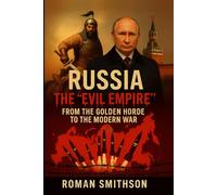 Russia: The "Evil Empire": From the Golden Horde to the Modern War (Epicenters of Global Politics)