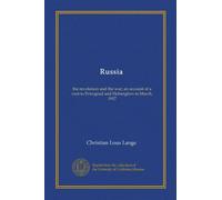 Russia: the revolution and the war; an account of a visit to Petrograd and Helsingfors in March, 1917