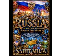 RUSSIA THE WEALTHIEST AND LARGEST LAND IN THE WORLD: Unlocking One of Earth’s Greatest Natural Treasures for Energy, Materials, Technology, and a $30 Trillion Green Civilization