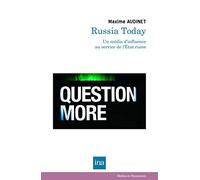 Russia Today (RT): Un média d’influence au service de l'Etat russe