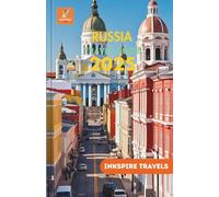 RUSSIA Travel Guide 2025: Historic Cities, Scenic Rail Routes, Hidden Nature Escapes, and Local Food Culture with Practical Tips for Safe, Smooth, and Budget-Friendly Adventures