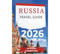 RUSSIA TRAVEL GUIDE 2026: "Imperial Splendor, Vast Landscapes, and the Soul of the Motherland"