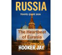 RUSSIA TRAVEL GUIDE 2026: The Heartbeat of Eurasia