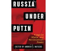Russia Under Putin: Fragile State and Revisionist Power
