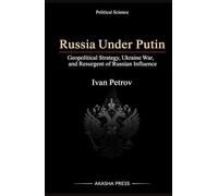 Russia Under Putin: Geopolitical Strategy, Ukraine War, and Resurgence of Russian Influence