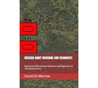 RUSSIAN ARMY DIVISIONS AND REGIMENTS: Motorized Rifle and Tank Divisions and Regiments of The Russian Army
