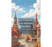 Russian B2 Vocabulary Builder: Master Essential Words, Idioms, and Confusing Terms for Upper Intermediate Learners