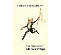 Russian Ballet Master: The Memoirs of Marius Petipa