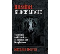 Russian Black Magic: The Beliefs and Practices of Heretics and Blasphemers