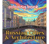 Russian Cities & Architecture Coloring Book for Adults: Moscow, Saint Petersburg, Historic Streets, Cathedrals & Urban Life Scenes (Imperial Russia Coloring Collection)