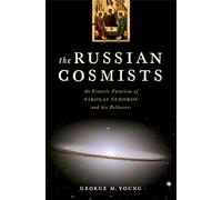 Russian Cosmists: The Esoteric Futurism of Nikolai Federov and His Followers