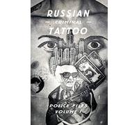 Russian Criminal Tattoo: Police Files Volume I: Police Files - Volume 1