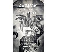 Russian Criminal Tattoo: Police Files Volume I: Police Files - Volume 1