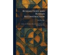 Russian Debts and Russian Reconstruction: A Study of the Relation of Russia's Foreign Debts to Her Economic Recovery