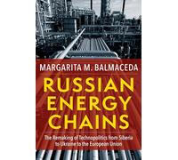 Russian Energy Chains: The Remaking of Technopolitics from Siberia to Ukraine to the European Union (Woodrow Wilson Center Series)