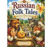 Russian Folk Tales: Classic Fairy Tales for Children with Beautiful Full-Color Illustrations, Bedtime Stories, Family Reading, and Educational Activities