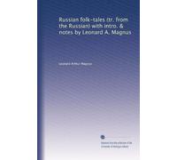 Russian folk-tales (tr. from the Russian) with intro. & notes by Leonard A. Magnus