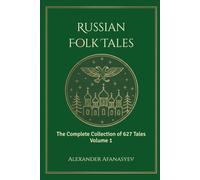 Russian Folk Tales: Volume 1 (The Complete 627 Afanasyev Edition)