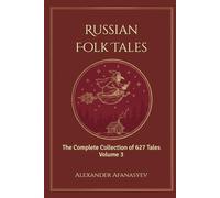 Russian Folk Tales: Volume 3 (The Complete 627 Afanasyev Edition)