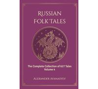 Russian Folk Tales: Volume 4 (The Complete 627 Afanasyev Edition)