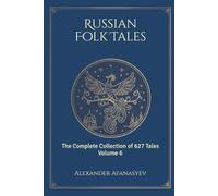 Russian Folk Tales: Volume 6 (The Complete 627 Afanasyev Edition)