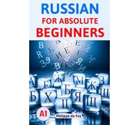 Russian for Absolute Beginners (Level A1): A Simple Step-by-Step Method to Master the Basics - 460 Exercises & 350+ Essential Words (Learn Russian Language Step-by-Step)