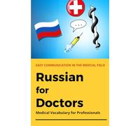Russian for Doctors: Medical vocabulary for healthcare professions - a practical companion for everyday clinical practice (Foreign Languages for Healthcare Professionals)