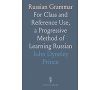 Russian Grammar: For Class and Reference Use, a Progressive Method of Learning Russian