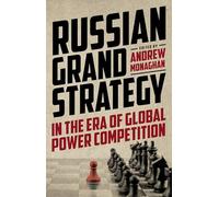 Russian Grand Strategy in the era of global power competition (Russian Strategy and Power)