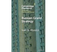 Russian Grand Strategy: The Quest for Major Power Status and a Multipolar World Order (Elements in Soviet and Post-Soviet History)