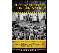 Russian History for Beginners: From Princes and Pagodas to Tsars and Soviets
