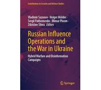 Russian Influence Operations and the War in Ukraine: Hybrid Warfare and Disinformation Campaigns (Contributions to Security and Defence Studies)