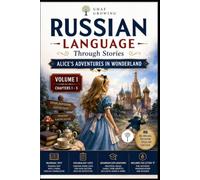 Russian Language Through Stories: Alice’s Adventures in Wonderland.: Volume 1 - Chapters 1 - 5