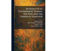 Russian Local Government During the War and the Union of Zemstvos