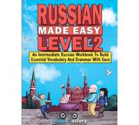 Russian Made Easy Level 2: An Intermediate Russian Workbook To Build Essential Vocabulary And Grammar With Ease (Russian Audio Lessons Included)