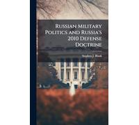 Russian Military Politics and Russia's 2010 Defense Doctrine